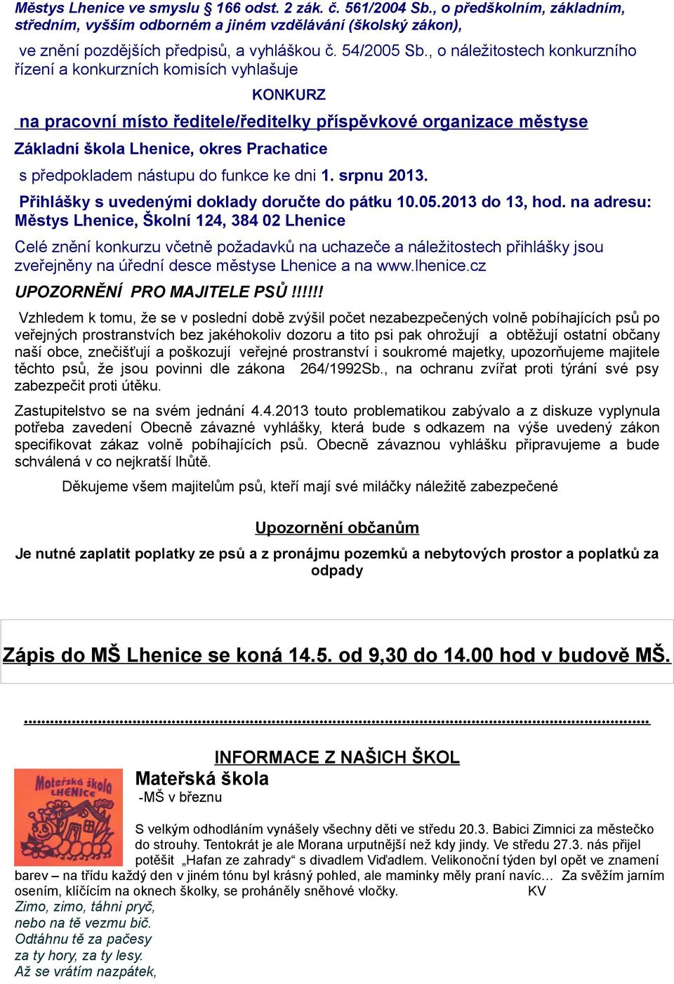 , o náležitostech konkurzního řízení a konkurzních komisích vyhlašuje KONKURZ na pracovní místo ředitele/ředitelky příspěvkové organizace městyse Základní škola Lhenice, okres Prachatice s