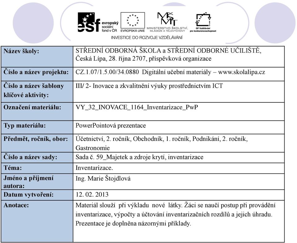 cz III/ 2- Inovace a zkvalitnění výuky prostřednictvím ICT VY_32_INOVACE_1164_Inventarizace_PwP PowerPointová prezentace Předmět, ročník, obor: Číslo a název sady: Téma: Účetnictví, 2.