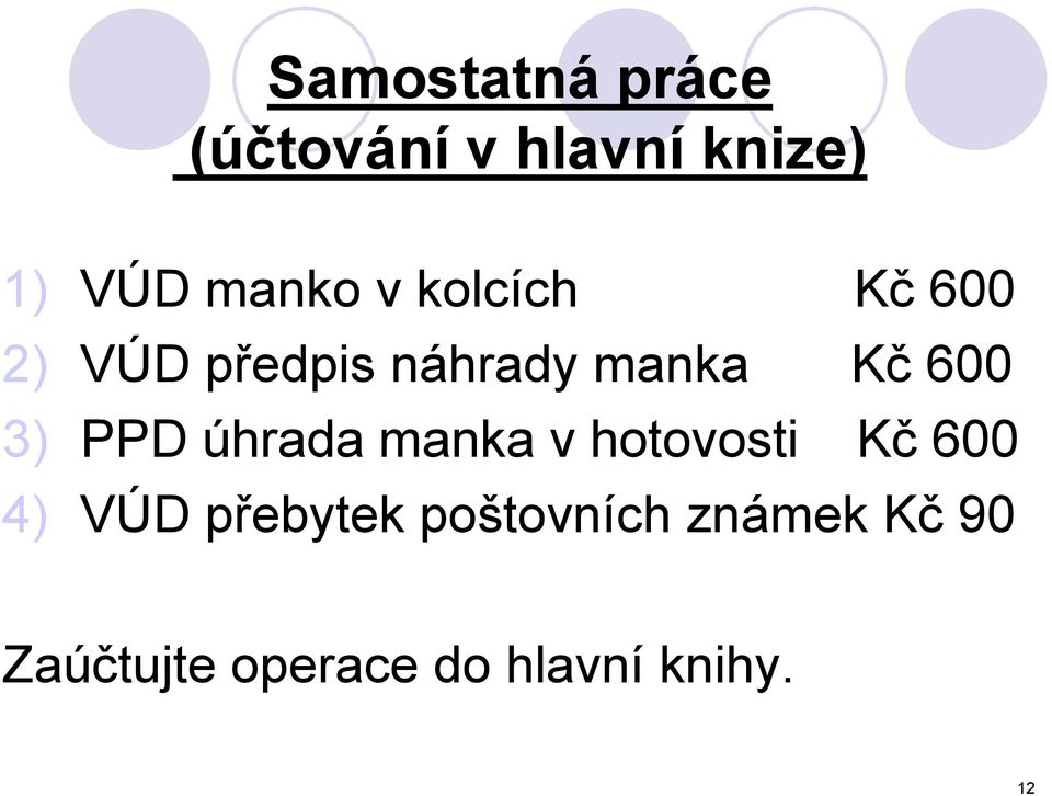 PPD úhrada manka v hotovosti Kč 600 4) VÚD přebytek