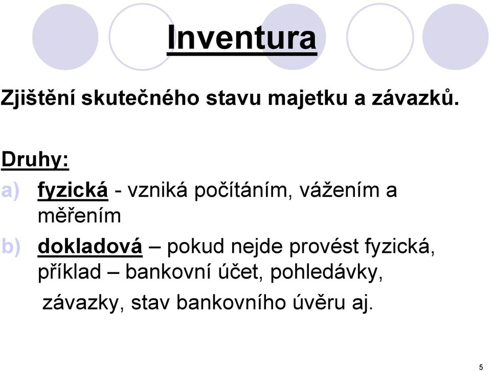 b) dokladová pokud nejde provést fyzická, příklad