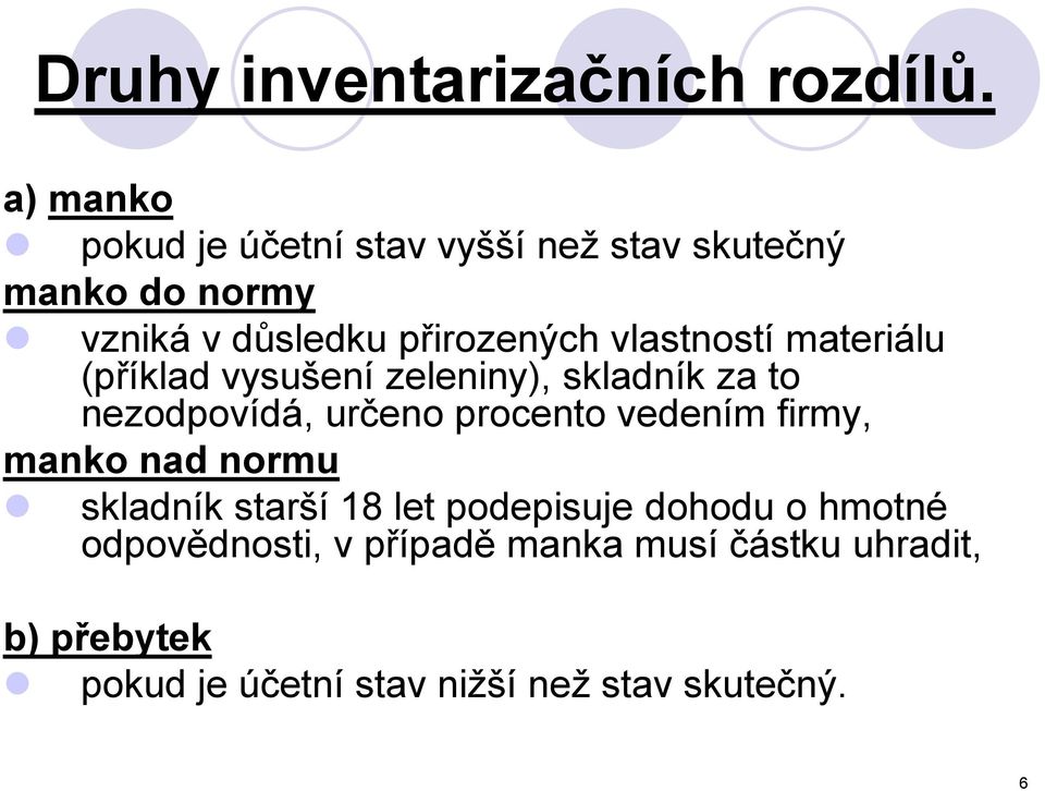 vlastností materiálu (příklad vysušení zeleniny), skladník za to nezodpovídá, určeno procento vedením