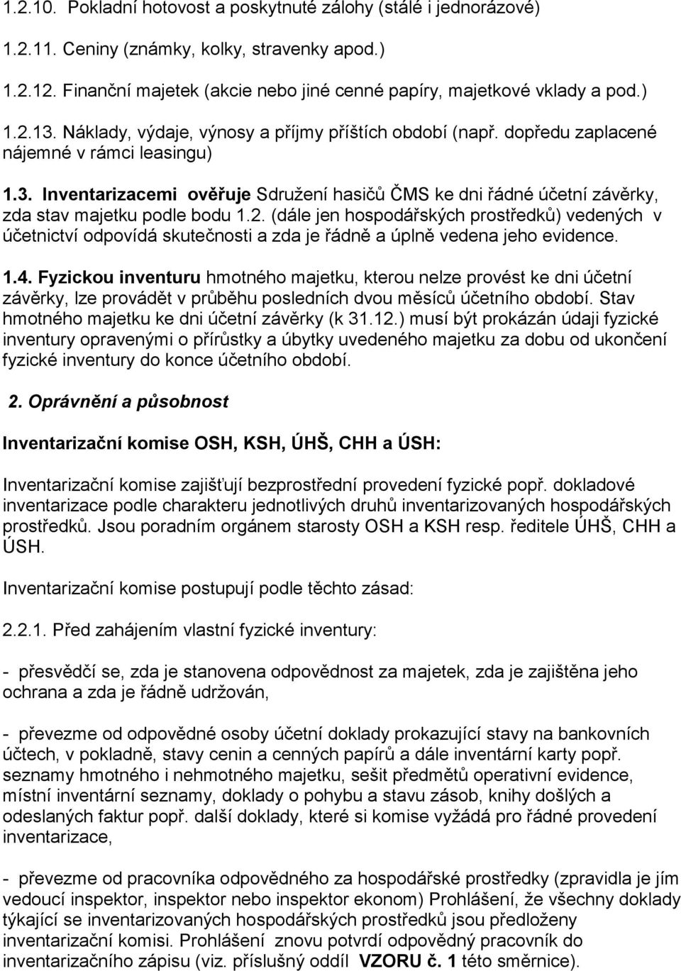 Inventarizacemi ověřuje Sdružení hasičů ČMS ke dni řádné účetní závěrky, zda stav majetku podle bodu 1.2.