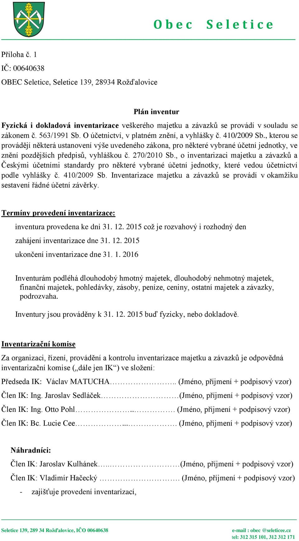 270/2010 Sb., o inventarizaci majetku a závazků a Českými účetními standardy pro některé vybrané účetní jednotky, které vedou účetnictví podle vyhlášky č. 410/2009 Sb.