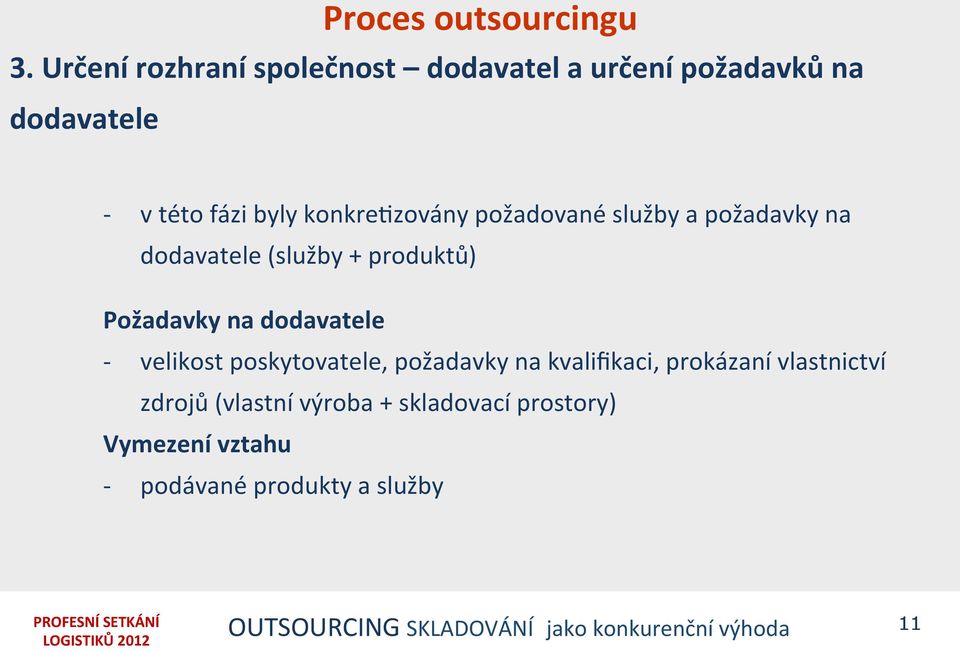 požadované služby a požadavky na dodavatele (služby + produktů) Požadavky na dodavatele velikost