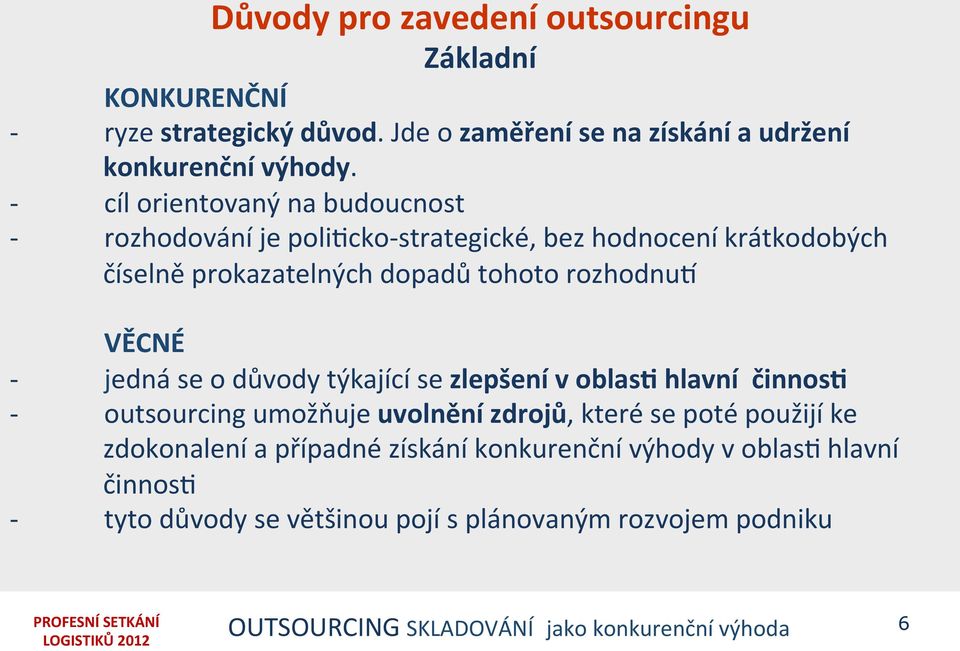 jedná se o důvody týkající se zlepšení v oblasf hlavní činnosf outsourcing umožňuje uvolnění zdrojů, které se poté použijí ke zdokonalení a