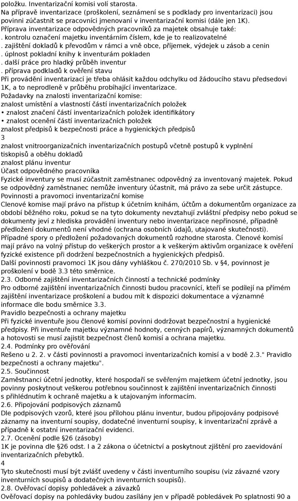 Příprava inventarizace odpovědných pracovníků za majetek obsahuje také:. kontrolu označení majetku inventárním číslem, kde je to realizovatelné.