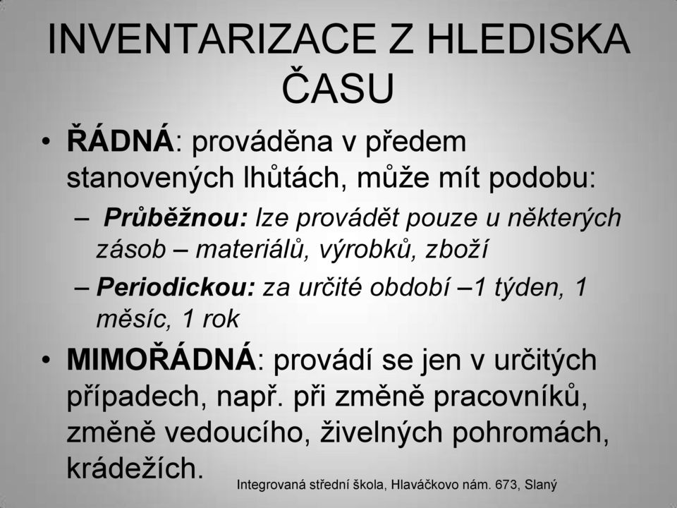 Periodickou: za určité období 1 týden, 1 měsíc, 1 rok MIMOŘÁDNÁ: provádí se jen v