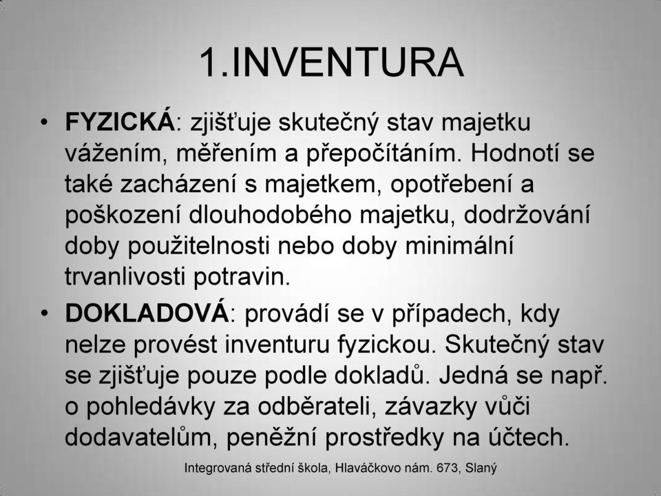 nebo doby minimální trvanlivosti potravin. DOKLADOVÁ: provádí se v případech, kdy nelze provést inventuru fyzickou.