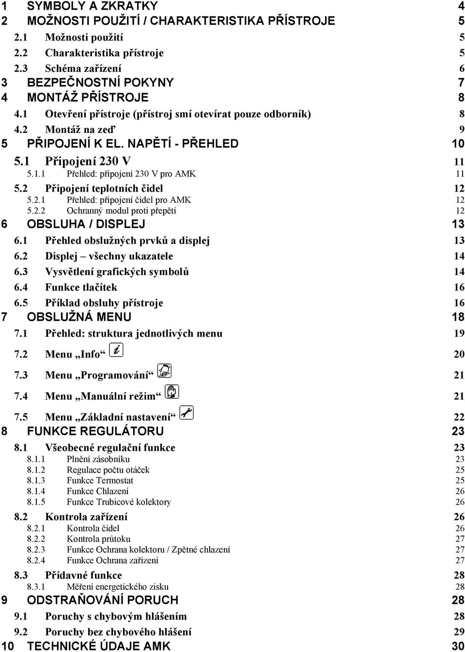 2 Připojení teplotních čidel 12 5.2.1 Přehled: připojení čidel pro AMK 5.2.2 Ochranný modul proti přepětí 12 12 6 OBSLUHA / DISPLEJ 13 6.1 Přehled obslužných prvků a displej 13 6.