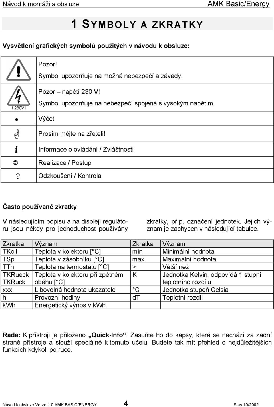 Odzkoušení / Kontrola Často používané zkratky V následujícím popisu a na displeji regulátoru jsou někdy pro jednoduchost používány zkratky, příp. označení jednotek.