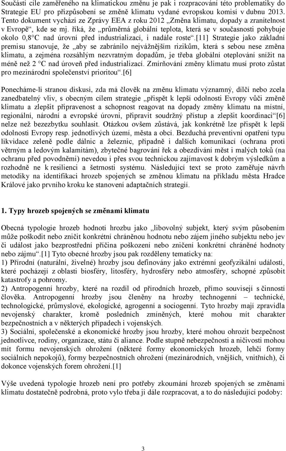 říká, že průměrná globální teplota, která se v současnosti pohybuje okolo 0,8 C nad úrovní před industrializací, i nadále roste.