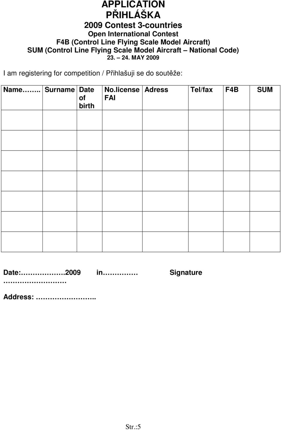 23. 24. MAY 2009 I am registering for competition / Přihlašuji se do soutěže: Name.