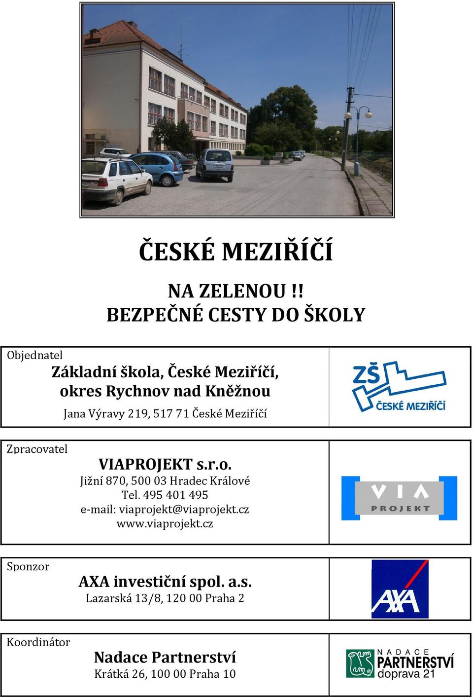 Výravy 219, 517 71 České Meziříčí Zpracovatel VIAPROJEKT s.r.o. Jižní 870, 500 03 Hradec Králové Tel.