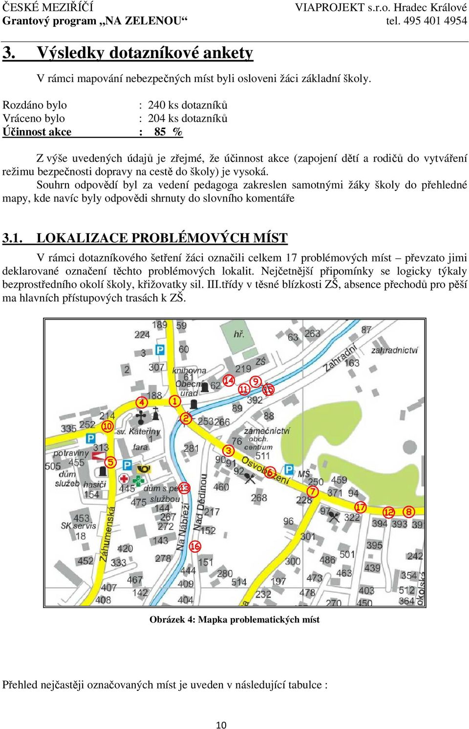 na cestě do školy) je vysoká. Souhrn odpovědí byl za vedení pedagoga zakreslen samotnými žáky školy do přehledné mapy, kde navíc byly odpovědi shrnuty do slovního komentáře 3.1.