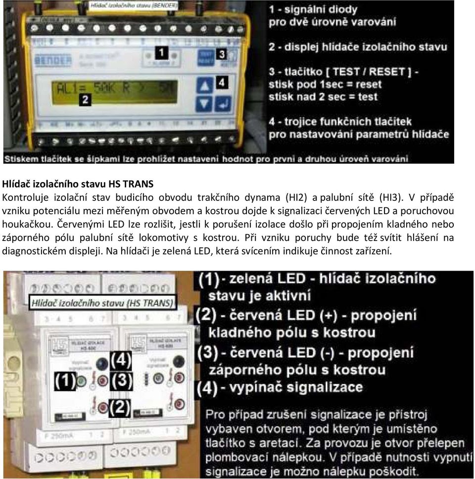 Červenými LED lze rozlišit, jestli k porušení izolace došlo při propojením kladného nebo záporného pólu palubní sítě lokomotivy