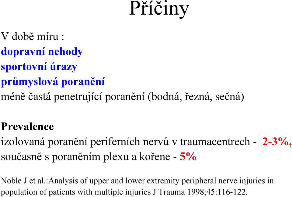 2-3%, současně s poraněním plexu a kořene - 5% Noble J et al.