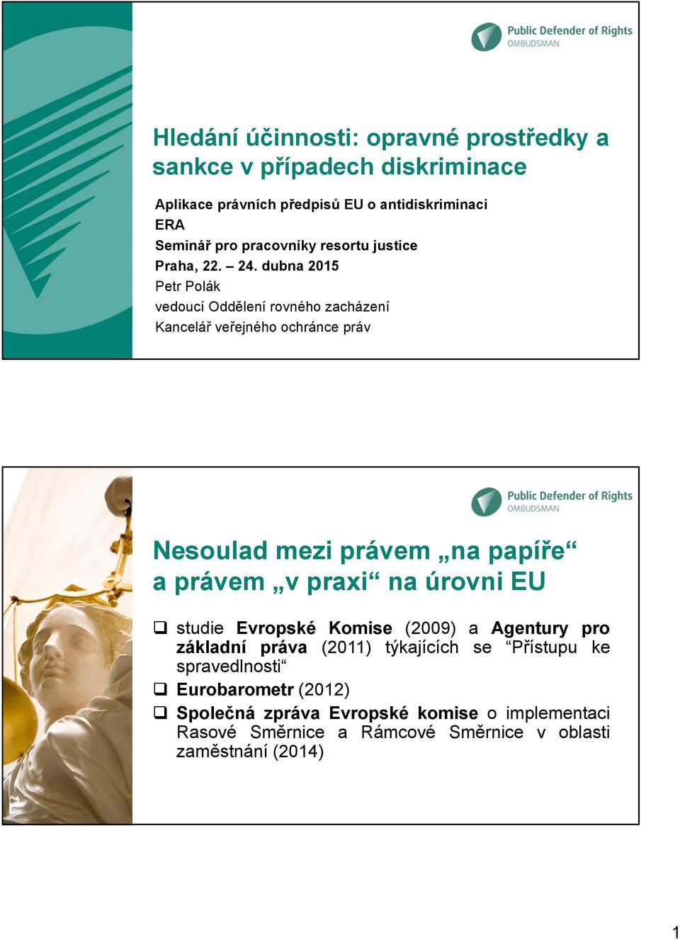 dubna 2015 Petr Polák vedoucí Oddělení rovného zacházení Kancelář veřejného ochránce práv Nesoulad mezi právem na papíře a právem v praxi na