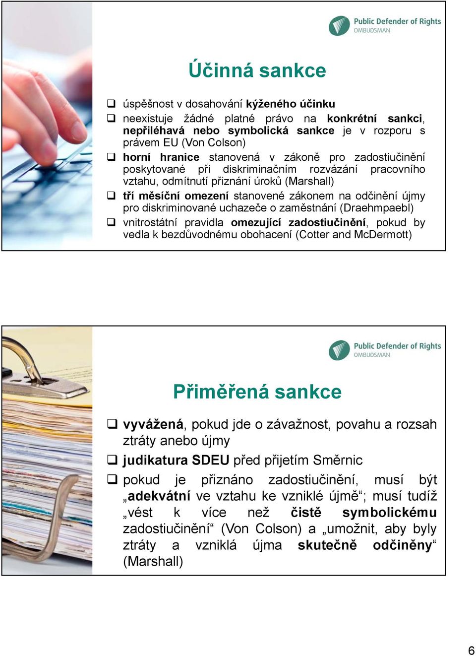 diskriminované uchazeče o zaměstnání (Draehmpaebl) vnitrostátní pravidla omezující zadostiučinění, pokud by vedla k bezdůvodnému obohacení (Cotter and McDermott) Přiměřená sankce vyvážená, pokud jde