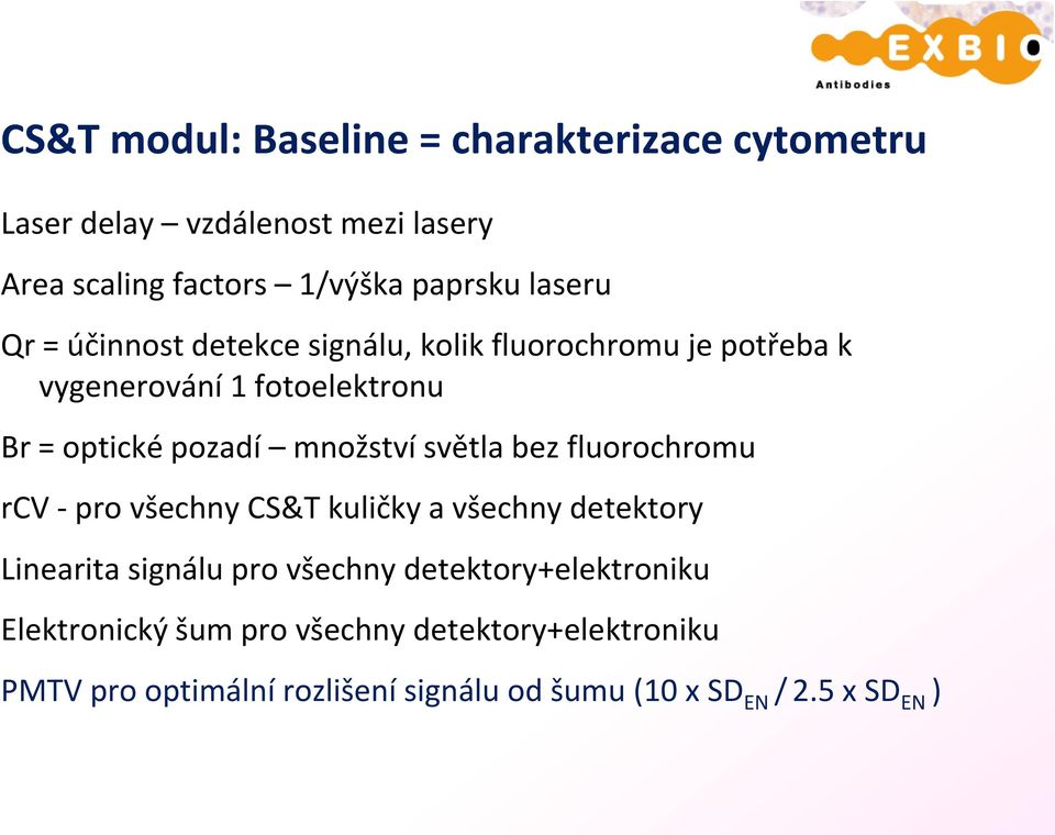 množství světla bez fluorochromu rcv - pro všechny CS&T kuličky a všechny detektory Linearita signálu pro všechny