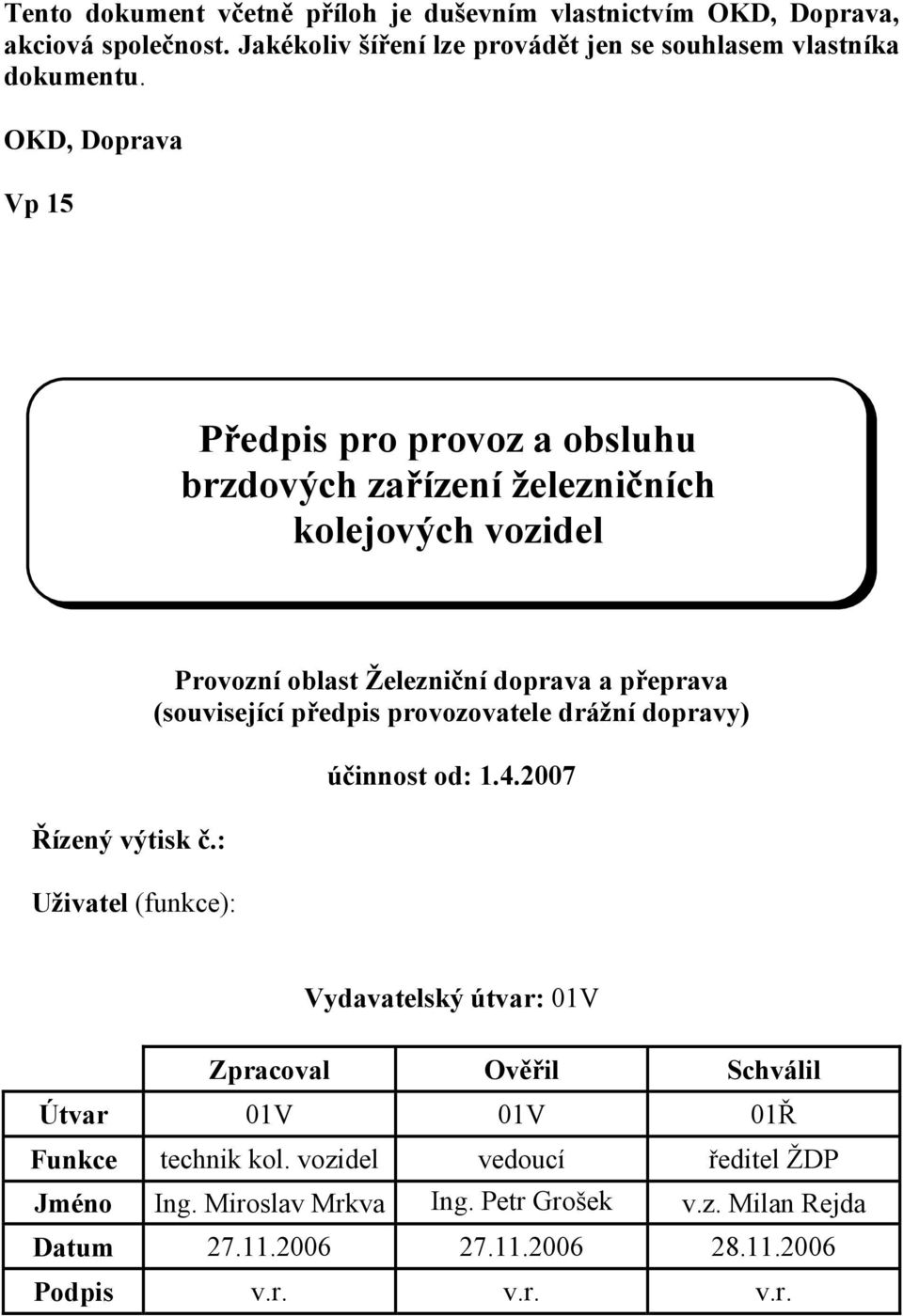 : Uživatel (funkce): Provozní oblast Železniční doprava a přeprava (související předpis provozovatele drážní dopravy) účinnost od: 1.4.