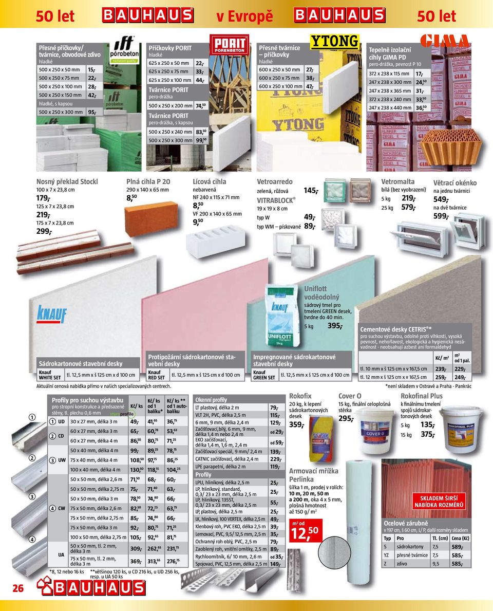 Přesné tvárnice příčkovky hladké 600 x 50 x 50 mm 7,- 600 x 50 x 75 mm 8,- 600 x 50 x 00 mm 47,- Tepelně izolační cihly GIMA PD pero-drážka, pevnost P 0 7 x 8 x 5 mm 7,- 47 x 8 x 00 mm 4, 50 47 x 8 x