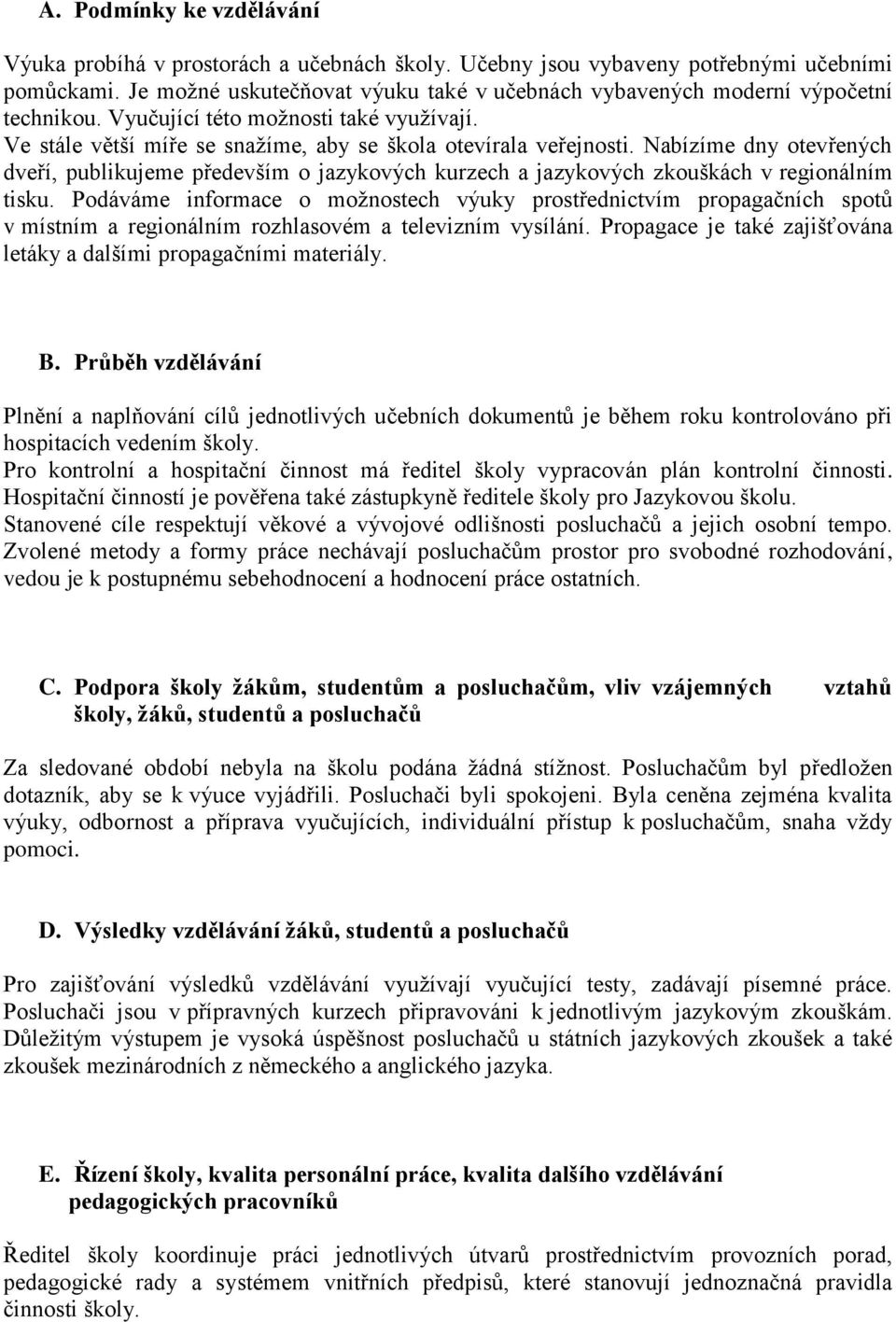 Nabízíme dny otevřených dveří, publikujeme především o jazykových kurzech a jazykových zkouškách v regionálním tisku.