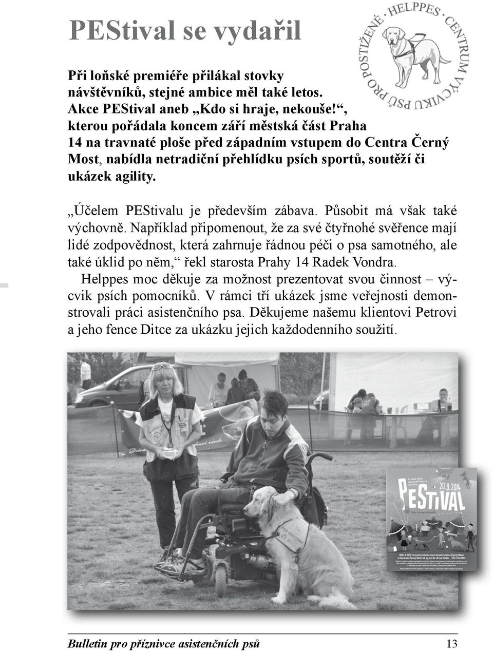 Účelem PEStivalu je především zábava. Působit má však také výchovně.