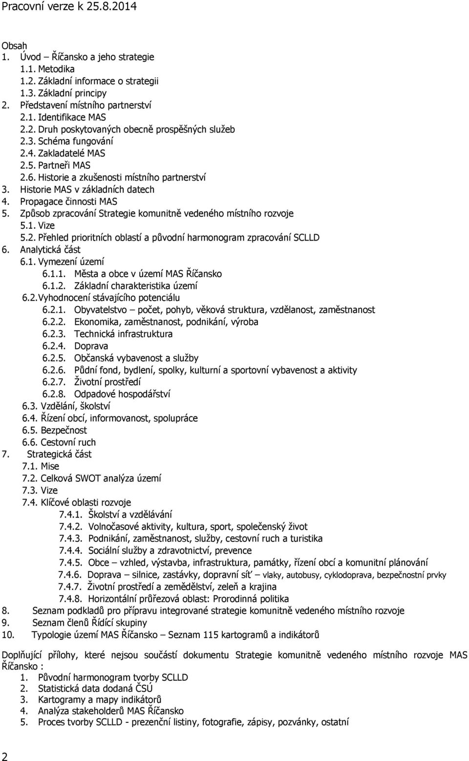 Způsob zpracování Strategie komunitně vedeného místního rozvoje 5.1. Vize 5.2. Přehled prioritních oblastí a původní harmonogram zpracování SCLLD 6. Analytická část 6.1. Vymezení území 6.1.1. Města a obce v území MAS Říčansko 6.