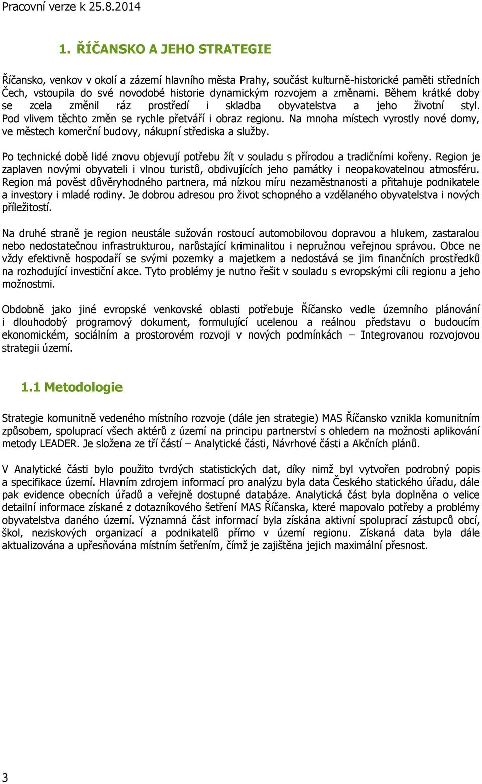 Na mnoha místech vyrostly nové domy, ve městech komerční budovy, nákupní střediska a služby. Po technické době lidé znovu objevují potřebu žít v souladu s přírodou a tradičními kořeny.