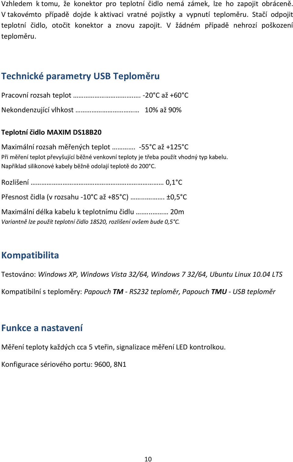 . -20 C až +60 C Nekondenzující vlhkost 10% až 90% Teplotní čidlo MAXIM DS18B20 Maximální rozsah měřených teplot.