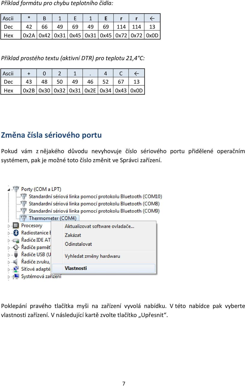 4 C Dec 43 48 50 49 46 52 67 13 Hex 0x2B 0x30 0x32 0x31 0x2E 0x34 0x43 0x0D Změna čísla sériového portu Pokud vám z nějakého důvodu nevyhovuje číslo