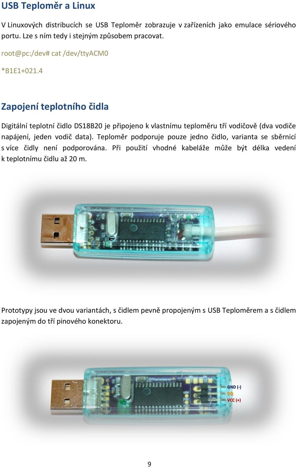 4 Zapojení teplotního čidla Digitální teplotní čidlo DS18B20 je připojeno k vlastnímu teploměru tří vodičově (dva vodiče napájení, jeden vodič data).