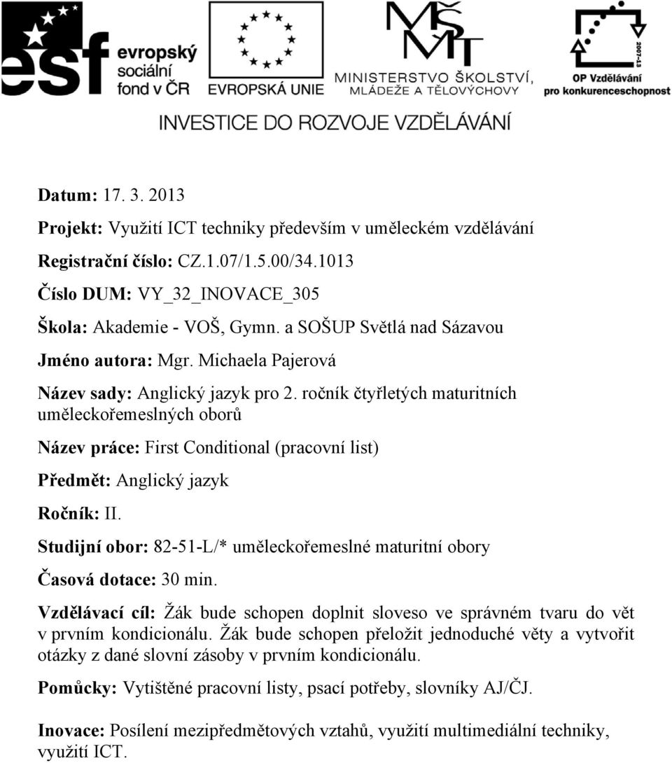 ročník čtyřletých maturitních uměleckořemeslných oborů Název práce: First Conditional (pracovní list) Předmět: Anglický jazyk Ročník: II.