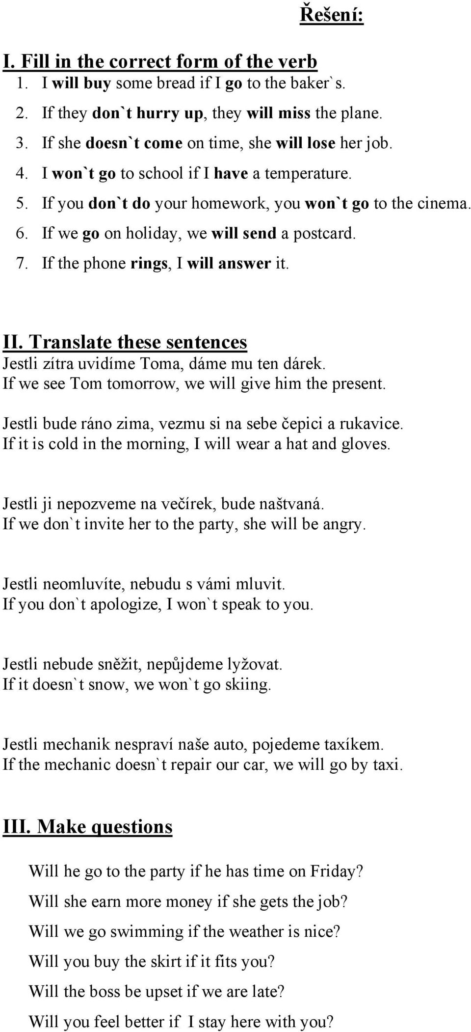 If we go on holiday, we will send a postcard. 7. If the phone rings, I will answer it. II. Translate these sentences Jestli zítra uvidíme Toma, dáme mu ten dárek.