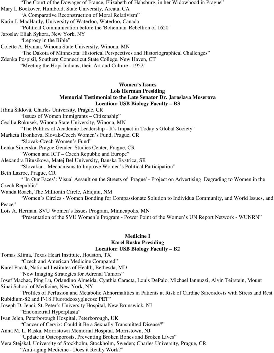 Hyman, Winona State University, Winona, MN The Dakota of Minnesota: Historical Perspectives and Historiographical Challenges Zdenka Pospisil, Southern Connecticut State College, New Haven, CT Meeting