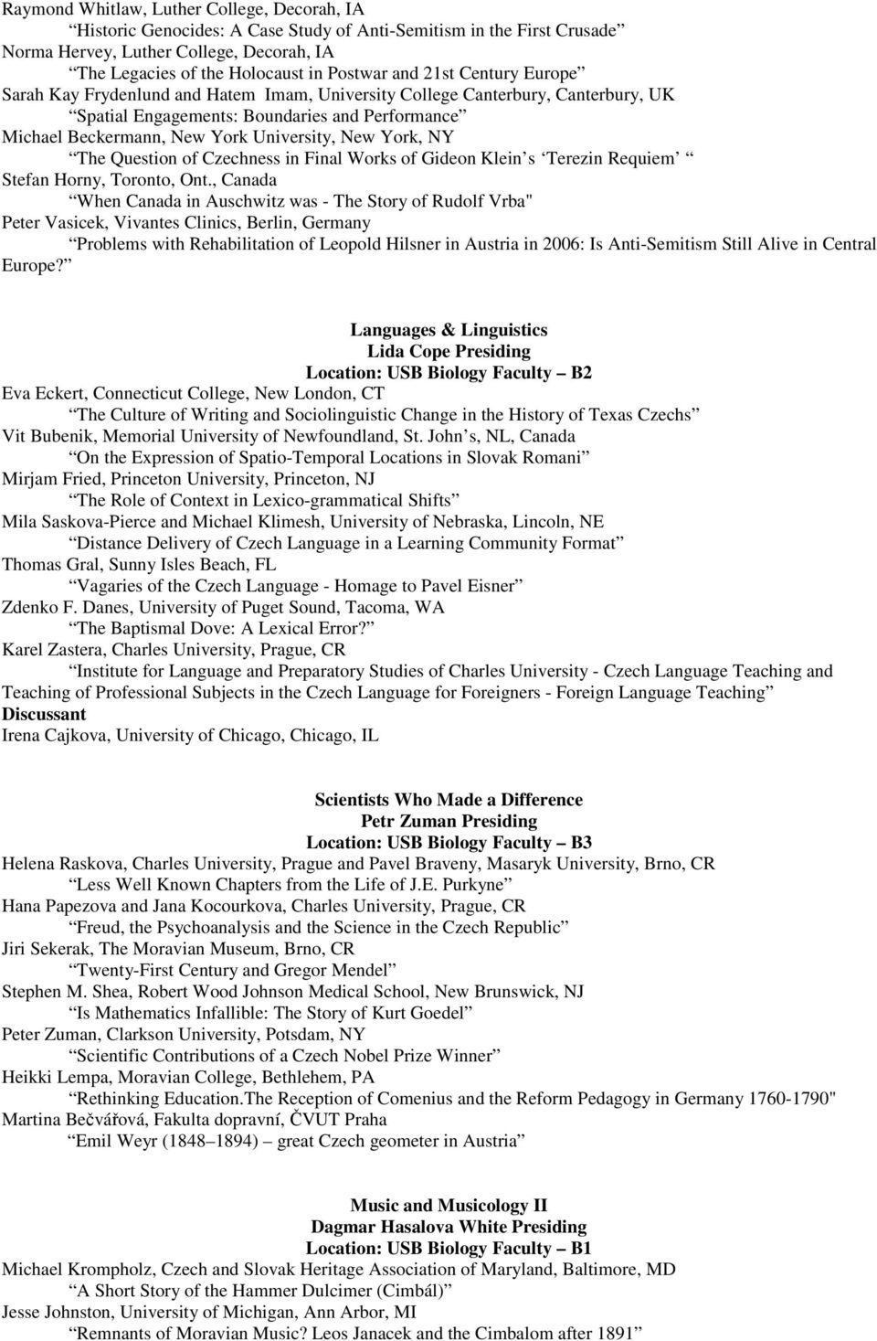 York, NY The Question of Czechness in Final Works of Gideon Klein s Terezin Requiem Stefan Horny, Toronto, Ont.