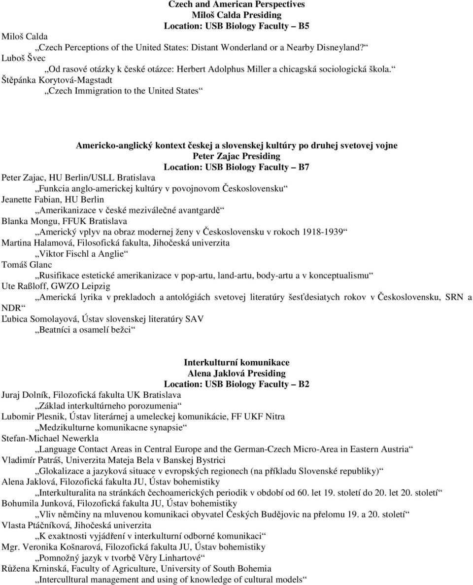 Štěpánka Korytová-Magstadt Czech Immigration to the United States Americko-anglický kontext českej a slovenskej kultúry po druhej svetovej vojne Peter Zajac Presiding Location: USB Biology Faculty B7