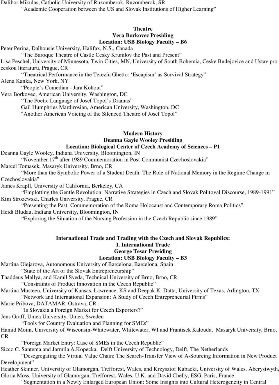 , Canada The Baroque Theatre of Castle Cesky Krumlov the Past and Present Lisa Peschel, University of Minnesota, Twin Cities, MN, University of South Bohemia, Ceske Budejovice and Ustav pro ceskou