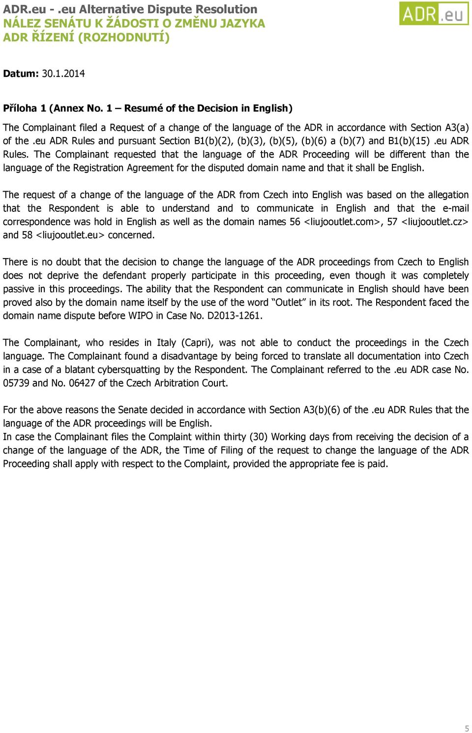 and pursuant Section B1(b)(2), (b)(3), (b)(5), (b)(6) a (b)(7) and B1(b)(15).eu ADR Rules.