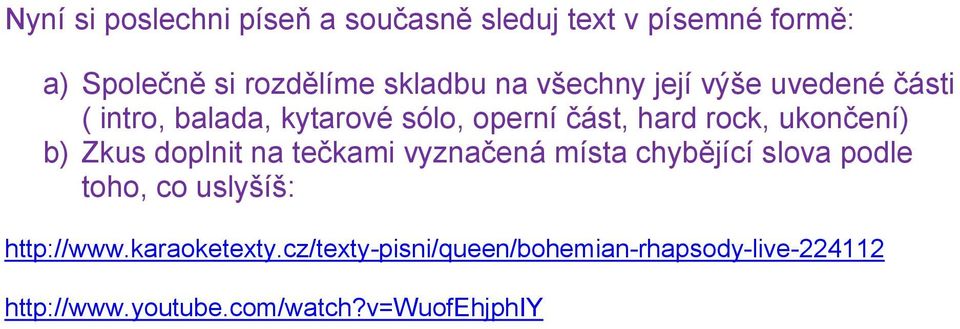 b) Zkus doplnit na tečkami vyznačená místa chybějící slova podle toho, co uslyšíš: http://www.