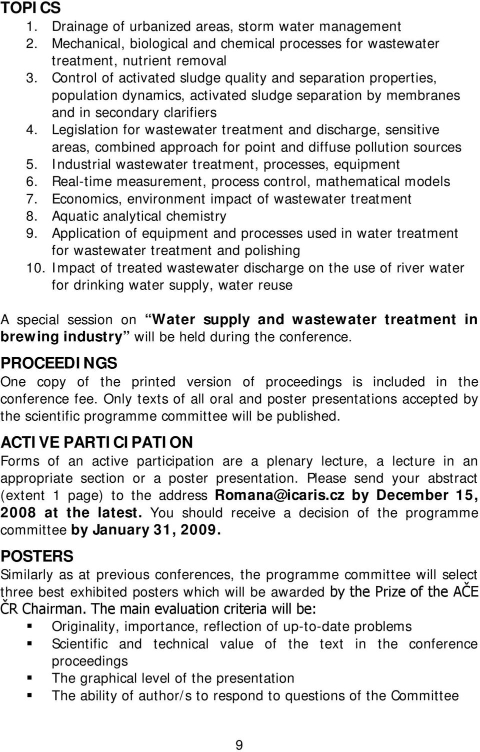 Legislation for wastewater treatment and discharge, sensitive areas, combined approach for point and diffuse pollution sources 5. Industrial wastewater treatment, processes, equipment 6.