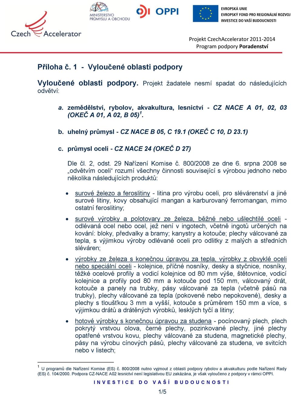 průmysl oceli - CZ NACE 24 (OKEČ D 27) Dle čl. 2, odst. 29 Nařízení Komise č. 800/2008 ze dne 6.