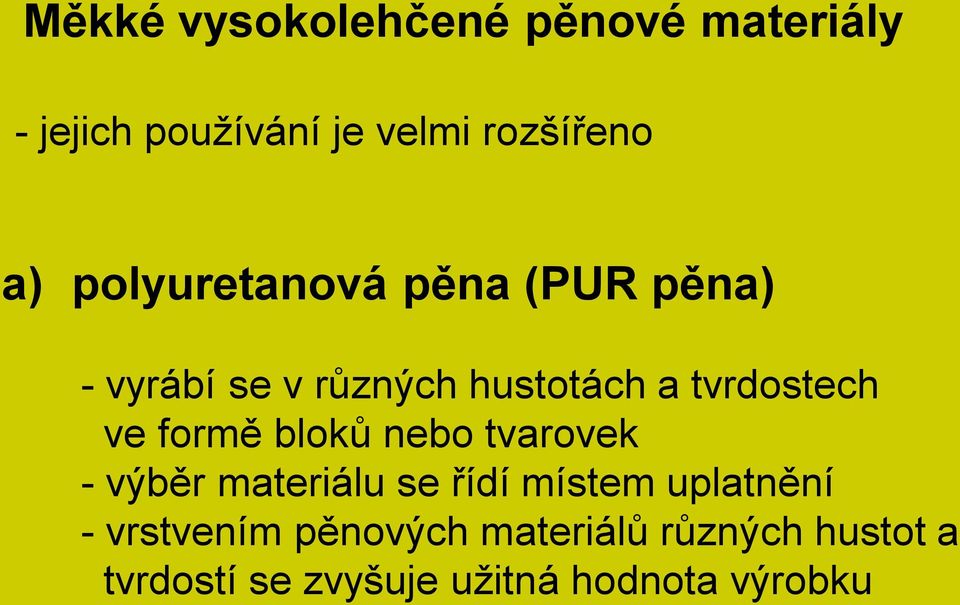 formě bloků nebo tvarovek - výběr materiálu se řídí místem uplatnění -