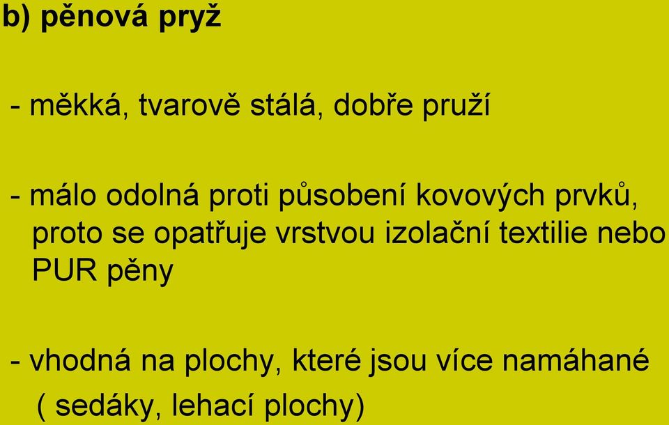 opatřuje vrstvou izolační textilie nebo PUR pěny -