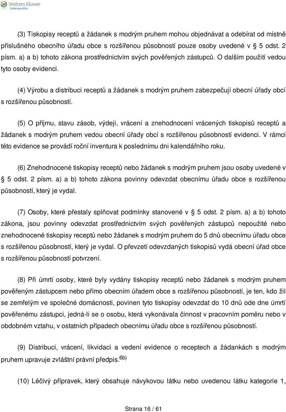 (4) Výrobu a distribuci receptů a žádanek s modrým pruhem zabezpečují obecní úřady obcí s rozšířenou působností.