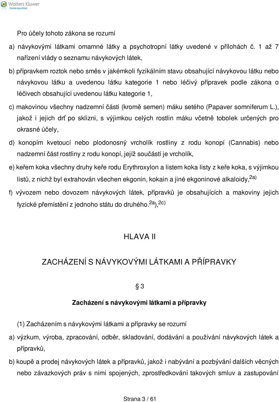 přípravek podle zákona o léčivech obsahující uvedenou látku kategorie 1, c) makovinou všechny nadzemní části (kromě semen) máku setého (Papaver somniferum L.