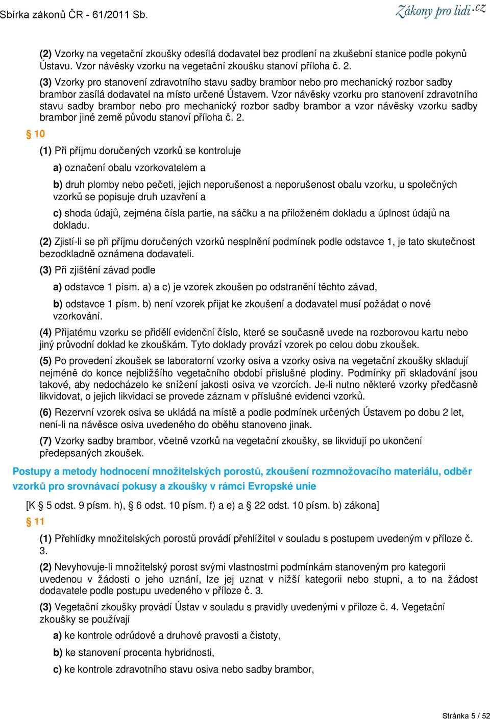 Vzor návěsky vzorku pro stanovení zdravotního stavu sadby brambor nebo pro mechanický rozbor sadby brambor a vzor návěsky vzorku sadby brambor jiné země původu stanoví příloha č. 2.