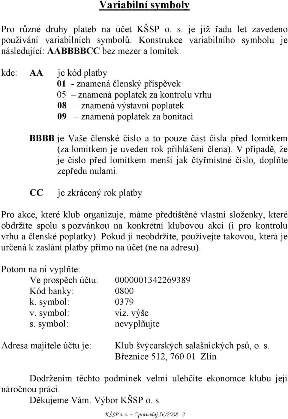 znamená poplatek za bonitaci BBBB je Vaše členské číslo a to pouze část čísla před lomítkem (za lomítkem je uveden rok přihlášení člena).