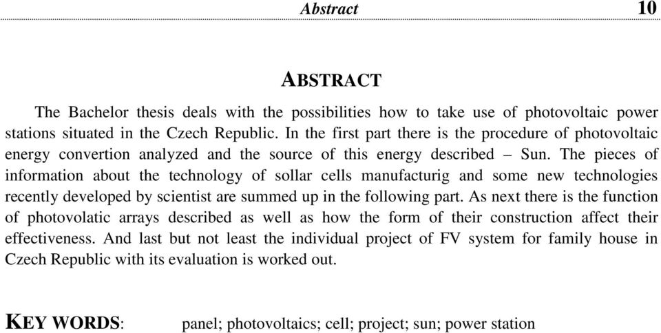 The pieces of information about the technology of sollar cells manufacturig and some new technologies recently developed by scientist are summed up in the following part.