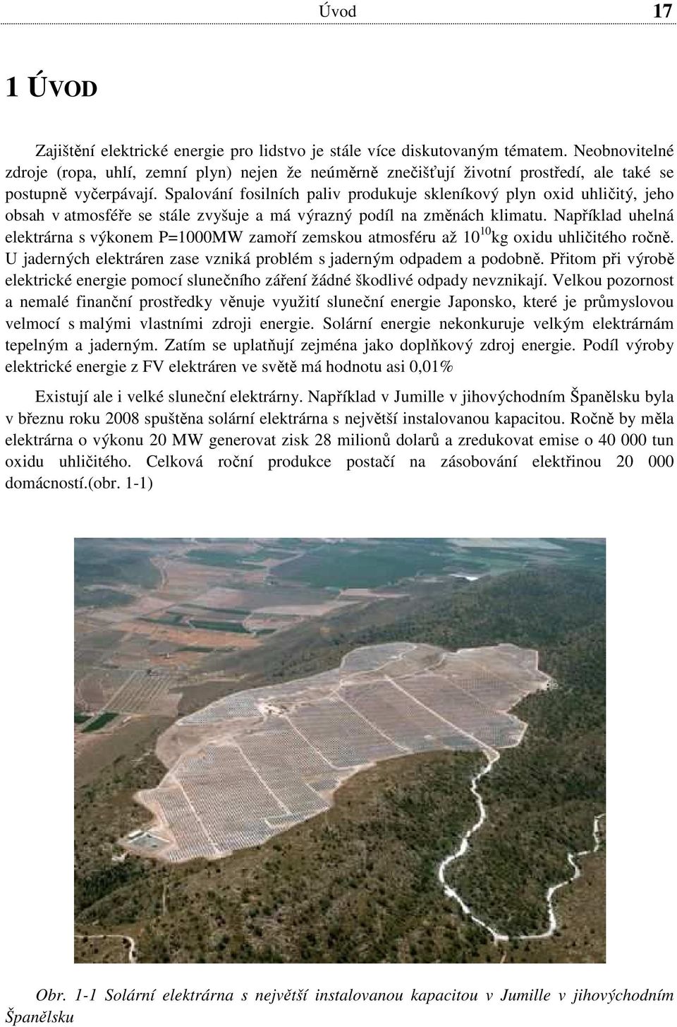 Spalování fosilních paliv produkuje skleníkový plyn oxid uhličitý, jeho obsah v atmosféře se stále zvyšuje a má výrazný podíl na změnách klimatu.